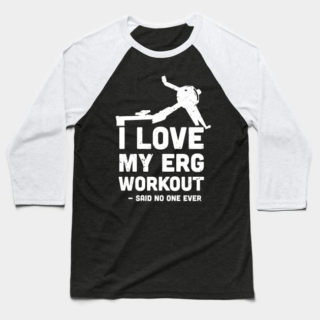 I love My ERG workout, said no one ever, ultimate torture machine, rowing athlete gifts, rowing training present Baseball T-Shirt by Anodyle